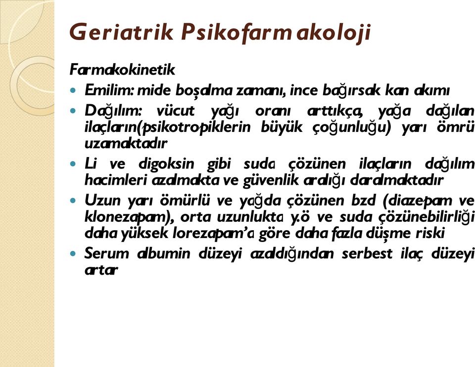 azalmakta ve güvenlik aralığı daralmaktadır Uzun yarı ömürlü ve yağda çözünen bzd (diazepam ve klonezapam), orta uzunlukta y.