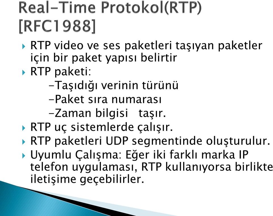 RTP uç sistemlerde çalışır. RTP paketleri UDP segmentinde oluşturulur.