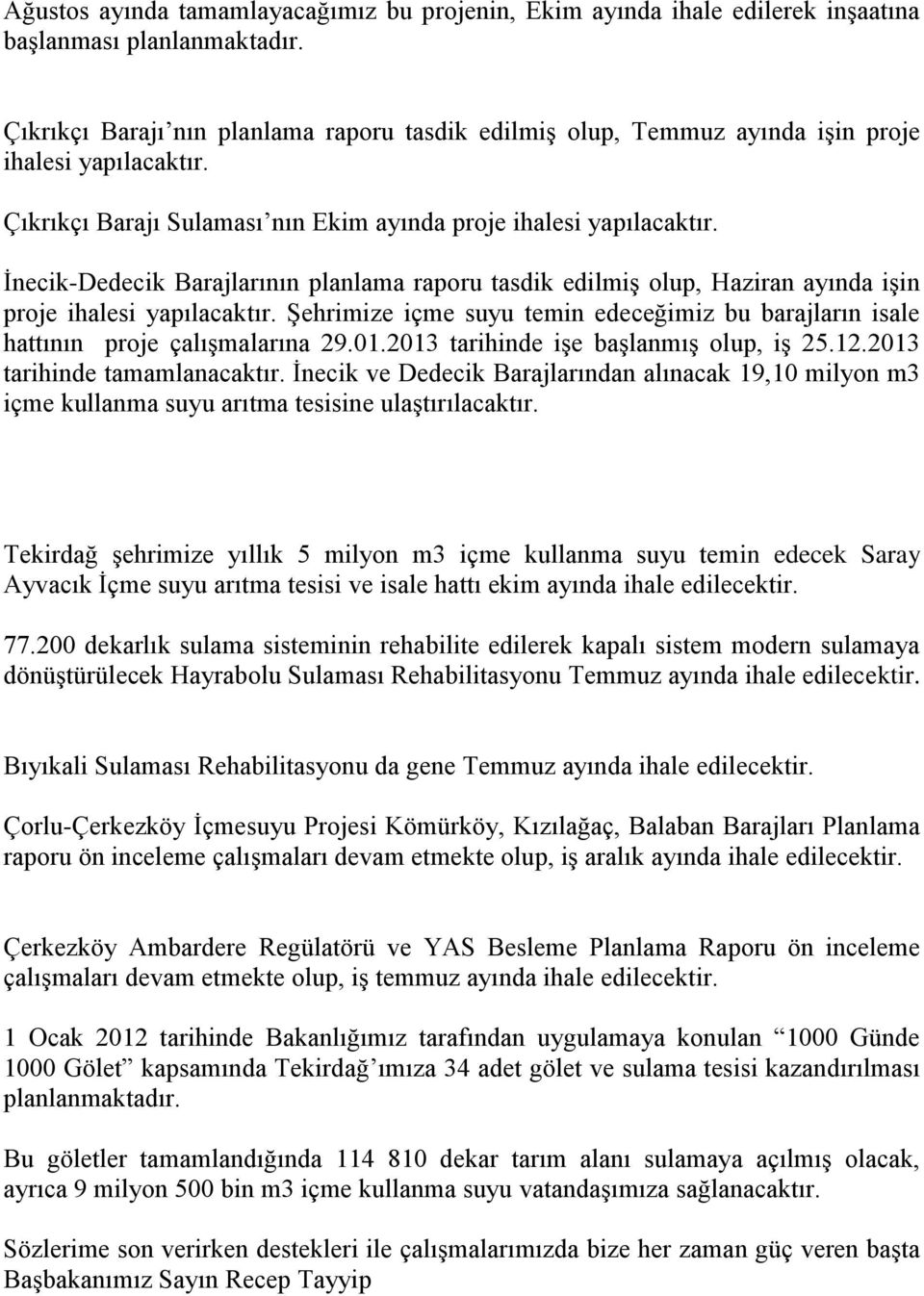 İnecik-Dedecik Barajlarının planlama raporu tasdik edilmiş olup, Haziran ayında işin proje ihalesi yapılacaktır.