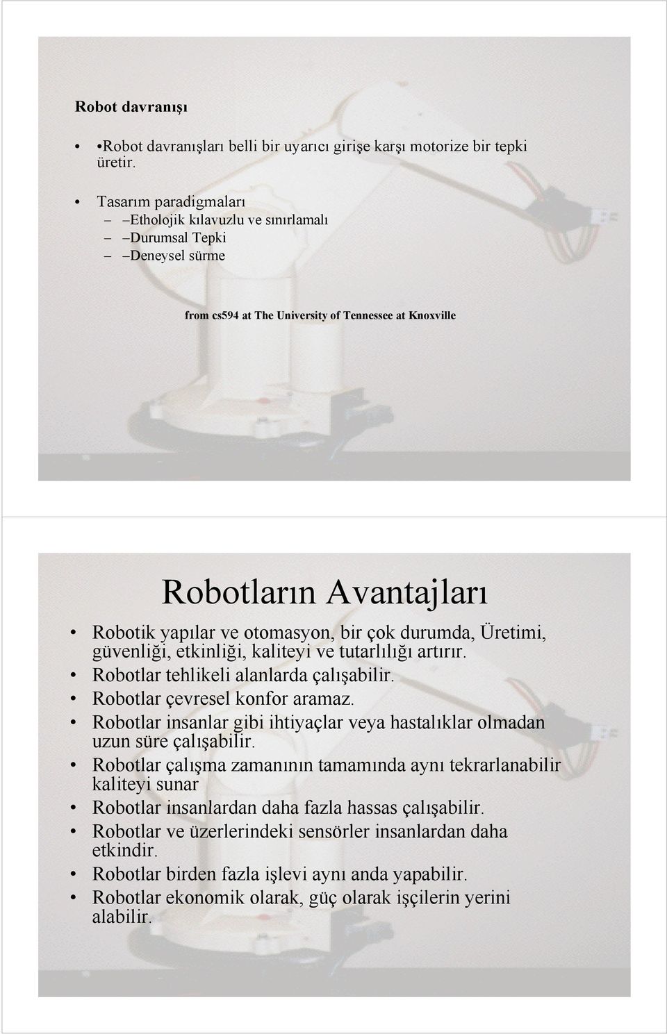 çok durumda, Üretimi, güvenliği, etkinliği, kaliteyi ve tutarlılığı artırır. Robotlar tehlikeli alanlarda çalışabilir. Robotlar çevresel konfor aramaz.