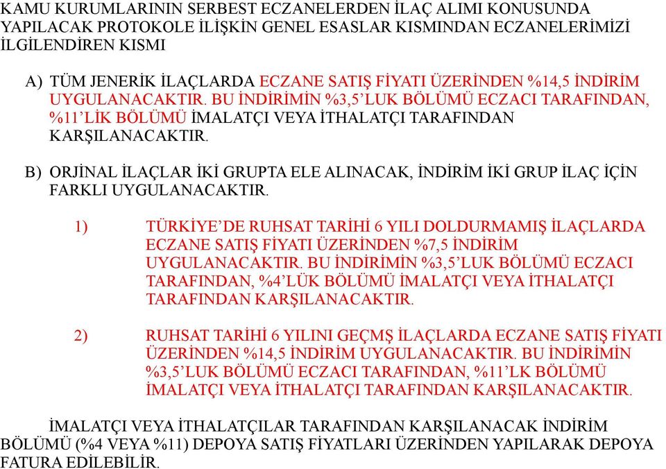 B) ORJİNAL İLAÇLAR İKİ GRUPTA ELE ALINACAK, İNDİRİM İKİ GRUP İLAÇ İÇİN FARKLI UYGULANACAKTIR.