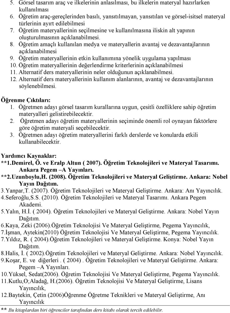 Öğretim materyallerinin seçilmesine ve kullanılmasına iliskin alt yapının oluşturulmasının açıklanabilmesi. 8.