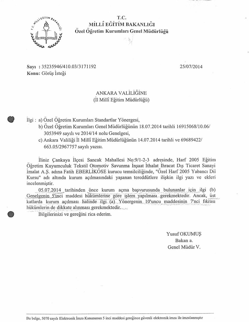 İliniz Çankaya İlçesi Sancak Mahallesi No:9/l-2-3 adresinde, Harf 2005 Eğitim Öğretim Kuyumculuk Tekstil Otomotiv Savunma İnşaat ithalat İhracat Dış Ticaret Sanayi imalat A.Ş.