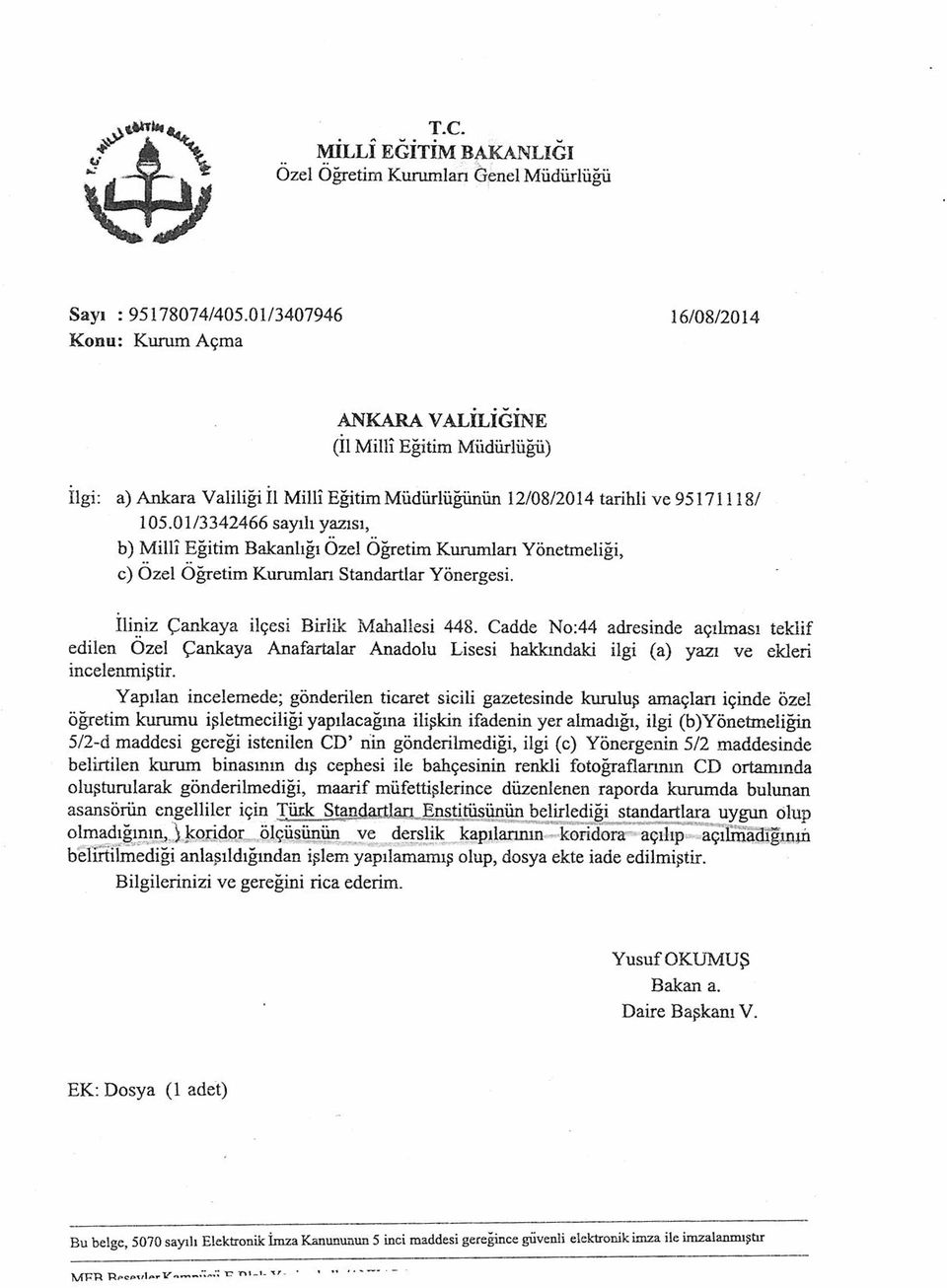 Cadde No:44 adresinde açılması teklif edilen Özel Çankaya Anafartalar Anadolu Lisesi hakkındaki ilgi (a) yazı ve ekleri incelenmiştir.