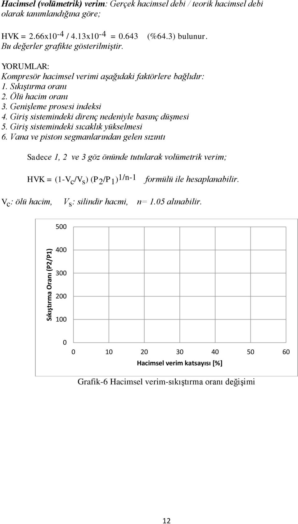 Giriş sistemindeki direnç nedeniyle basınç düşmesi 5. Giriş sistemindeki sıcaklık yükselmesi 6.