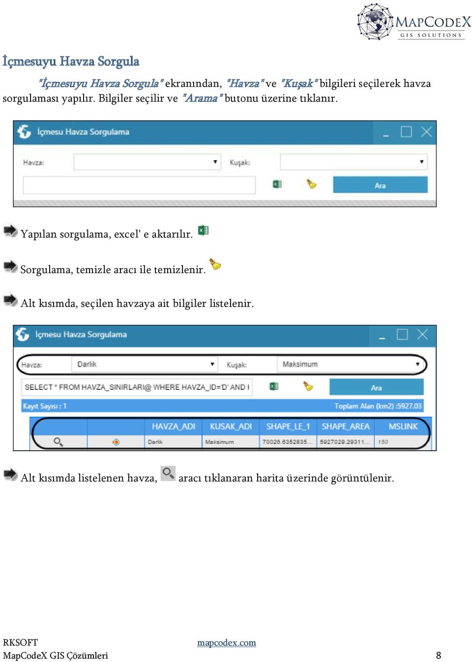 Yapılan sorgulama, excel' e aktarılır. Sorgulama, temizle aracı ile temizlenir.