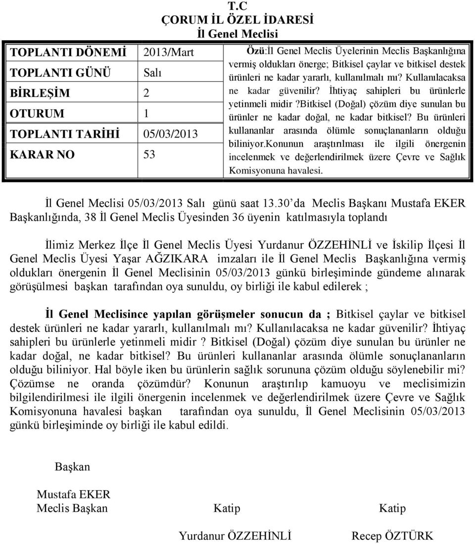 Bu ürünleri kullananlar arasında ölümle sonuçlananların olduğu biliniyor.konunun araştırılması ile ilgili önergenin incelenmek ve değerlendirilmek üzere Çevre ve Sağlık Komisyonuna havalesi.