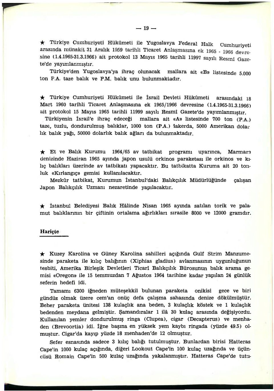 ic Türkiye Cumhuriyeti Hükümeti ile İsrail Devleti Hükümeti arasındaki 18 Mart 1960 tarihli Ticaret Anlaşmasına ek 1965/1966 devresine (1.4.1965-31