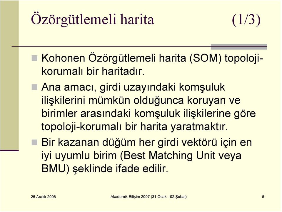 ilişkilerine göre topoloji-korumalı bir harita yaratmaktır.