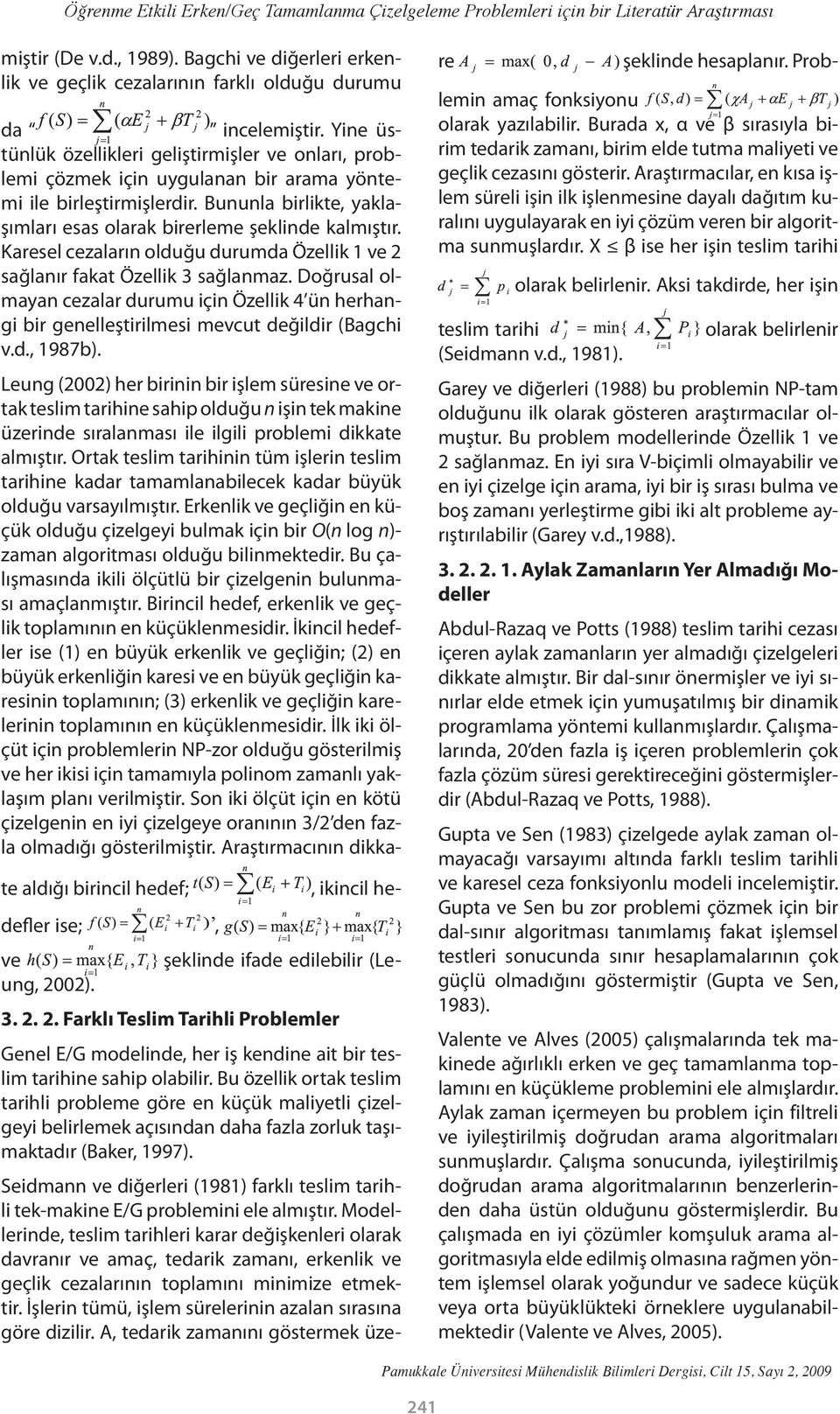 Yine üstünlük özellikleri geliştirmişler ve onları, problemi çözmek için uygulanan bir arama yöntemi ile birleştirmişlerdir. Bununla birlikte, yaklaşımları esas olarak birerleme şeklinde kalmıştır.