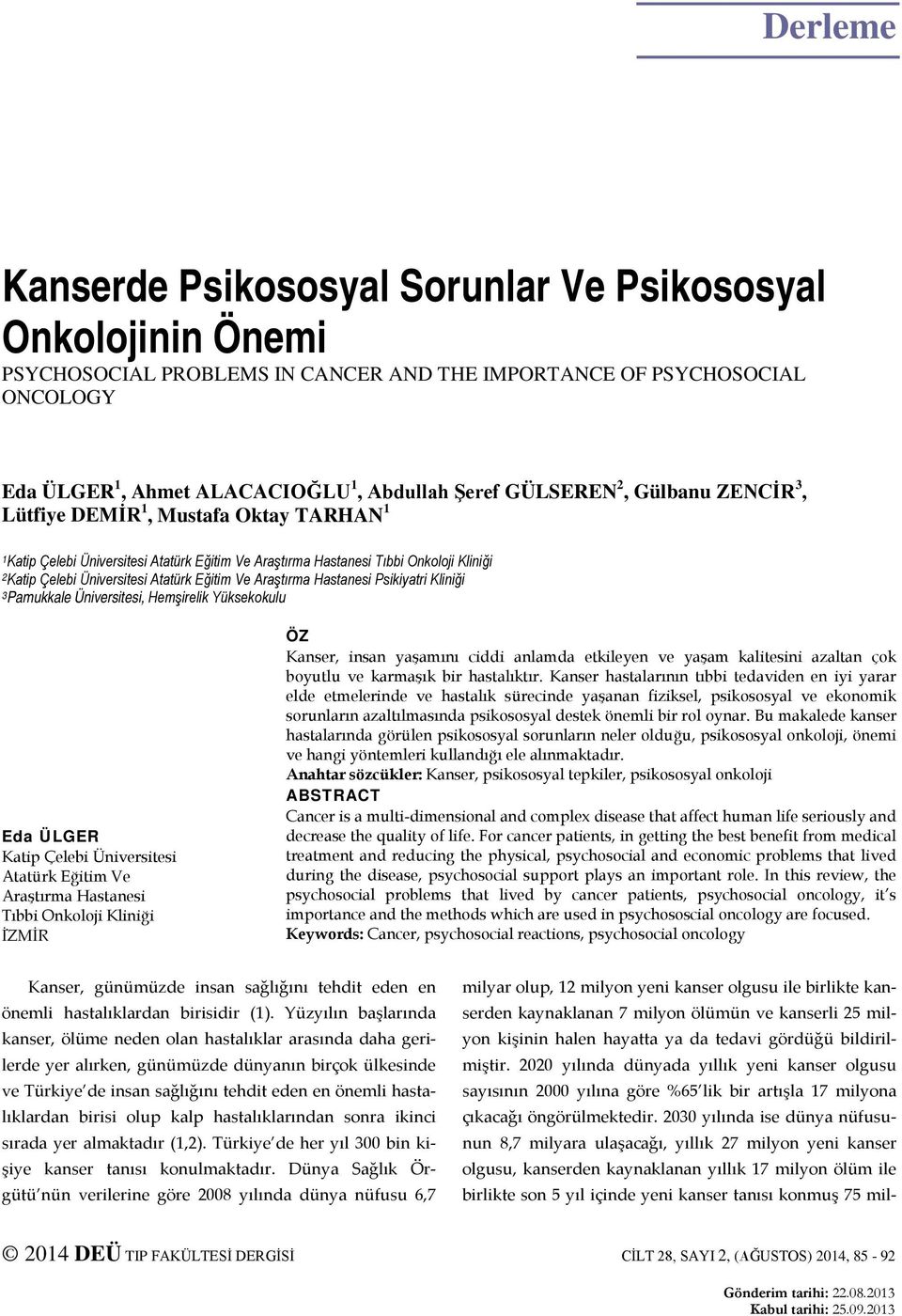 Ve Araştırma Hastanesi Psikiyatri Kliniği 3Pamukkale Üniversitesi, Hemşirelik Yüksekokulu Eda ÜLGER Katip Çelebi Üniversitesi Atatürk Eğitim Ve Araştırma Hastanesi Tıbbi Onkoloji Kliniği İŻMİR ÖZ