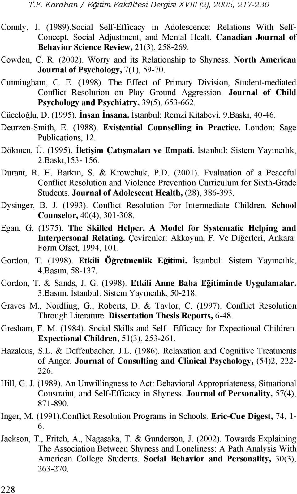 The Effect of Primary Division, Student-mediated Conflict Resolution on Play Ground Aggression. Journal of Child Psychology and Psychiatry, 39(5), 653-662. Cüceloğlu, D. (1995). İnsan İnsana.
