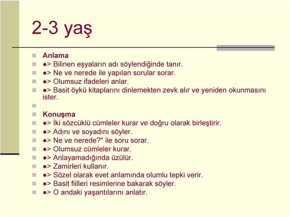 > İki sözcüklü cümleler kurar ve doğru olarak birleştirir. > Adını ve soyadını söyler. > Ne ve nerede?" ile soru sorar.