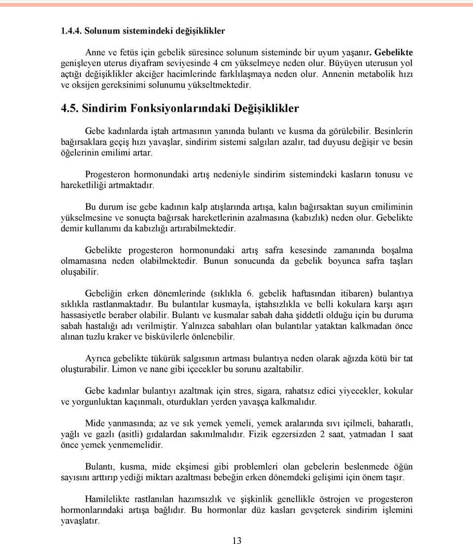 Sindirim Fonksiyonlarındaki Değişiklikler Gebe kadınlarda iştah artmasının yanında bulantı ve kusma da görülebilir.