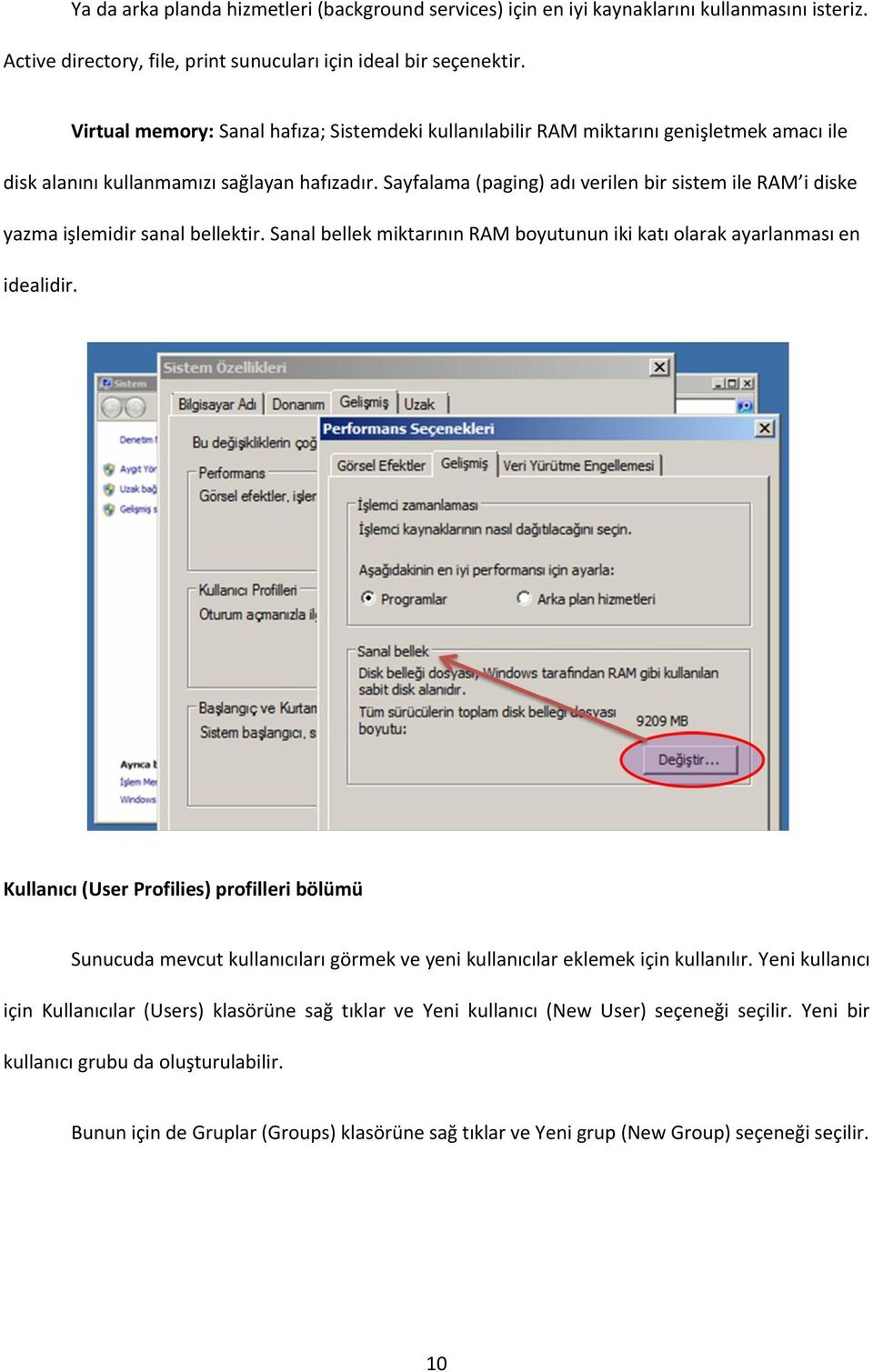 Sayfalama (paging) adı verilen bir sistem ile RAM i diske yazma işlemidir sanal bellektir. Sanal bellek miktarının RAM boyutunun iki katı olarak ayarlanması en idealidir.