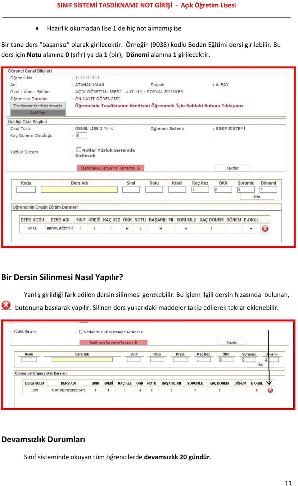 Bir Dersin Silinmesi Nasıl Yapılır? Yanlış girildiği fark edilen dersin silinmesi gerekebilir.