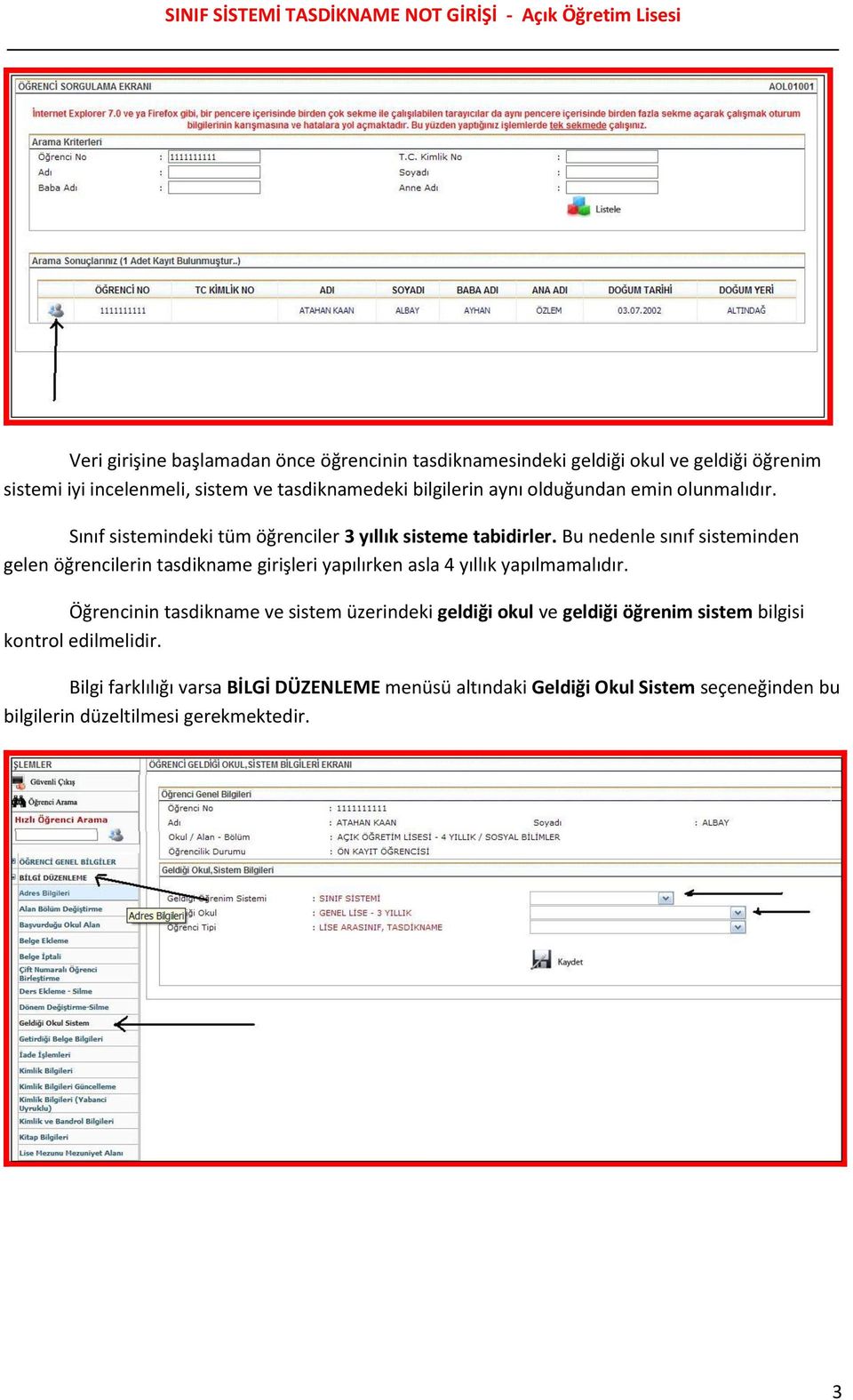 Bu nedenle sınıf sisteminden gelen öğrencilerin tasdikname girişleri yapılırken asla 4 yıllık yapılmamalıdır.