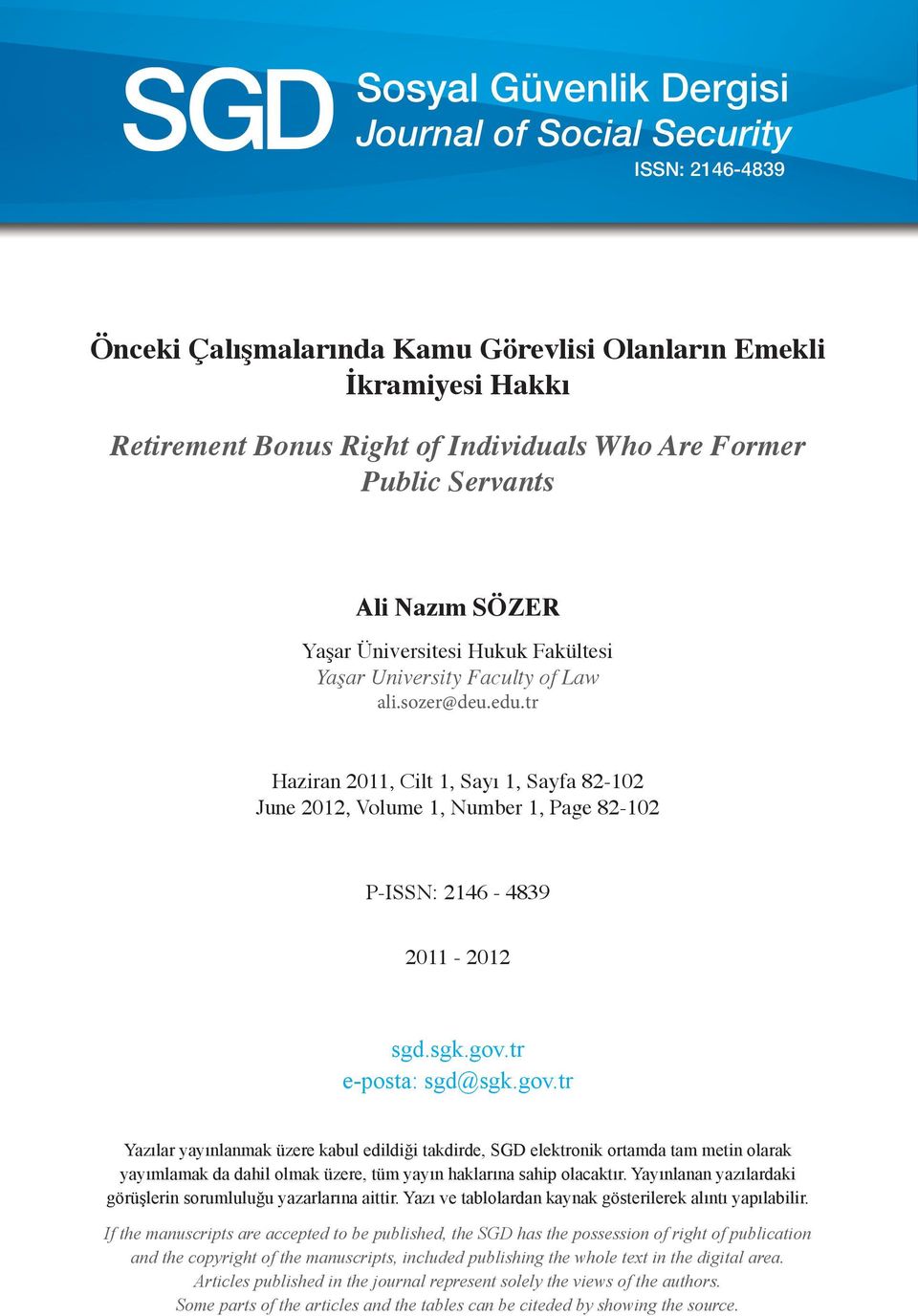 tr e-posta: sgd@sgk.gov.tr Yazılar yayınlanmak üzere kabul edildiği takdirde, SGD elektronik ortamda tam metin olarak yayımlamak da dahil olmak üzere, tüm yayın haklarına sahip olacaktır.