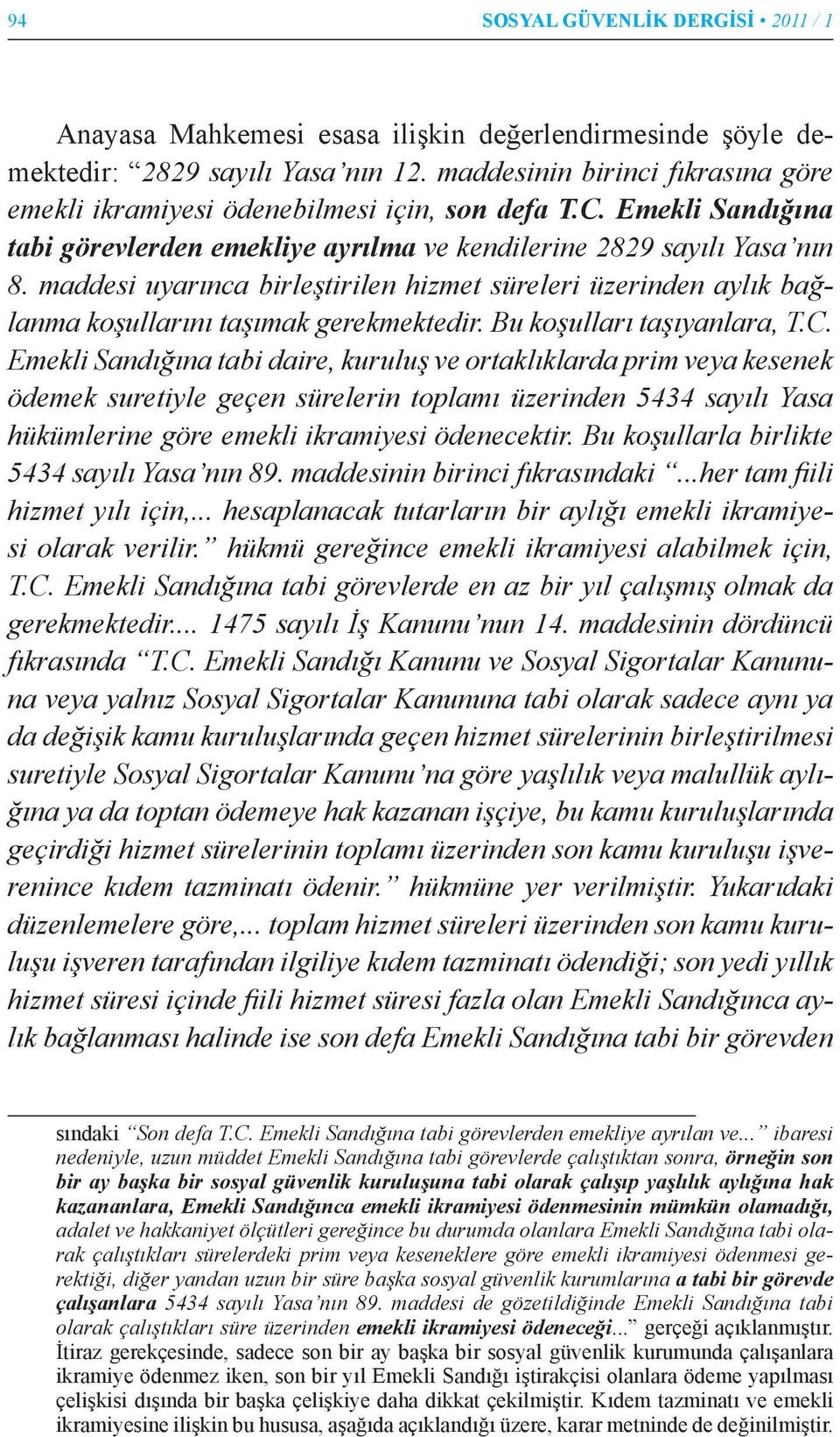 maddesi uyarınca birleştirilen hizmet süreleri üzerinden aylık bağlanma koşullarını taşımak gerekmektedir. Bu koşulları taşıyanlara, T.C.