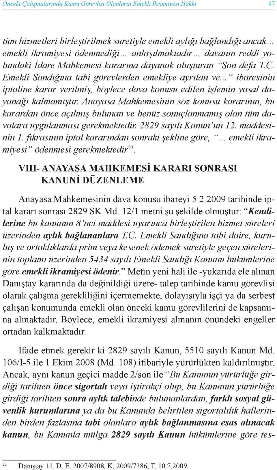 .. ibaresinin iptaline karar verilmiş, böylece dava konusu edilen işlemin yasal dayanağı kalmamıştır.