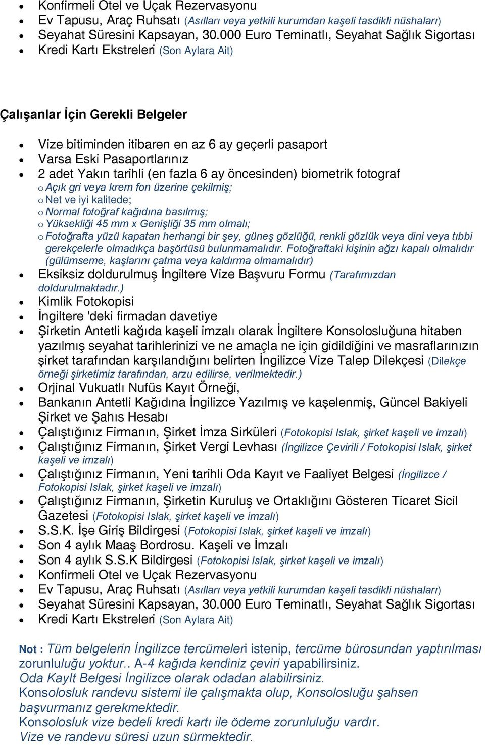 (İngilizce / Fotokopisi Islak, şirket kaşeli ve Çalıştığınız Firmanın, Şirketin Kuruluş ve Ortaklığını Gösteren Ticaret Sicil Gazetesi (Fotokopisi Islak, şirket kaşeli ve S.S.K. İşe Giriş Bildirgesi (Fotokopisi Islak, şirket kaşeli ve Son 4 aylık Maaş Bordrosu.