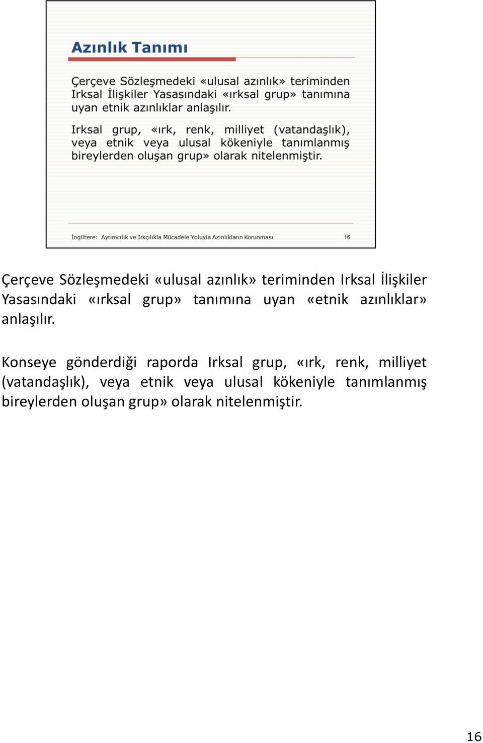 Konseye gönderdiği raporda Irksal grup, «ırk, renk, milliyet (vatandaşlık),