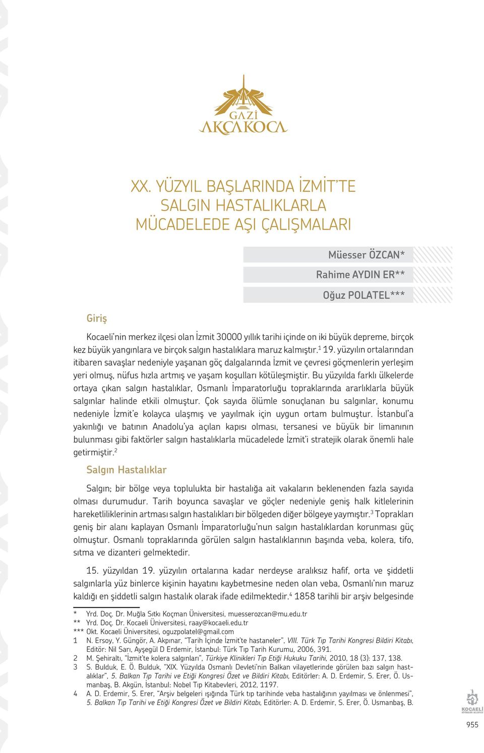 yüzyılın ortalarından itibaren savaşlar nedeniyle yaşanan göç dalgalarında İzmit ve çevresi göçmenlerin yerleşim yeri olmuş, nüfus hızla artmış ve yaşam koşulları kötüleşmiştir.