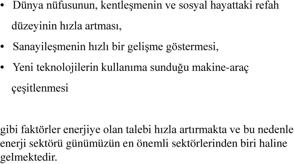 makine-araç çeşitlenmesi gibi faktörler enerjiye olan talebi hızla artırmakta ve