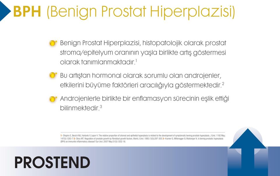 3 1- Shapiro E, Becich MJ, Hartanto V, Lepor H. The relative proportion of stromal and epithelial hyperplasia is related to the development of symptomatic bening prostate hyperplasia. J Urol.