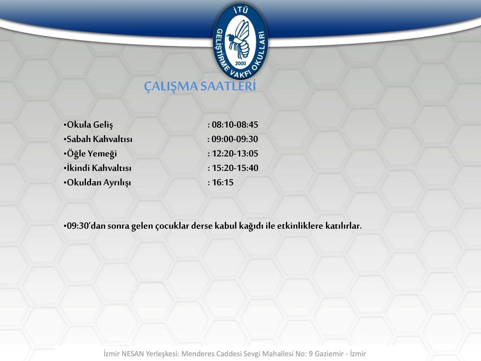 Kahvaltısı : 15:20-15:40 Okuldan Ayrılışı : 16:15 09:30