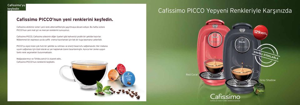 Mükemmel bir espresso ya da caffè crema hazırlamak için tek bir tuşa basmanız yeterlidir. PICCO yu eşsiz kılan çok hızlı bir şekilde su ısıtması ve enerji tasarrufu sağlamasıdır.