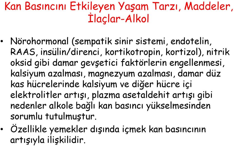 magnezyum azalması, damar düz kas hücrelerinde kalsiyum ve diğer ğ hücre içi elektrolitler artışı, plazma asetaldehit artışı