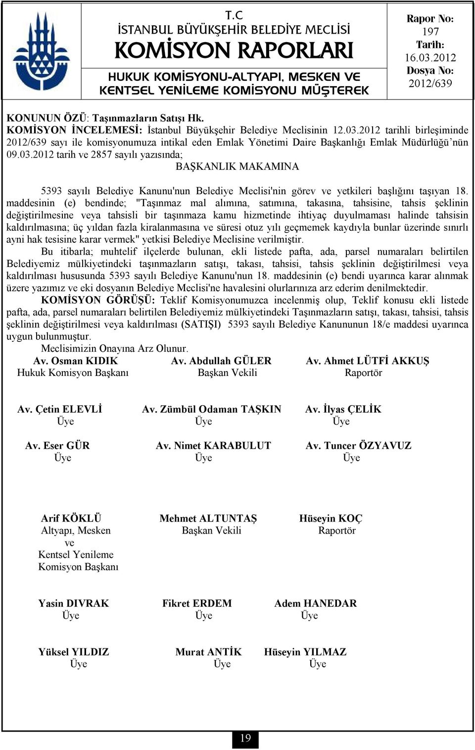 2012 tarih ve 2857 sayılı yazısında; BAŞKANLIK MAKAMINA 5393 sayılı Belediye Kanunu'nun Belediye Meclisi'nin görev ve yetkileri başlığını taşıyan 18.