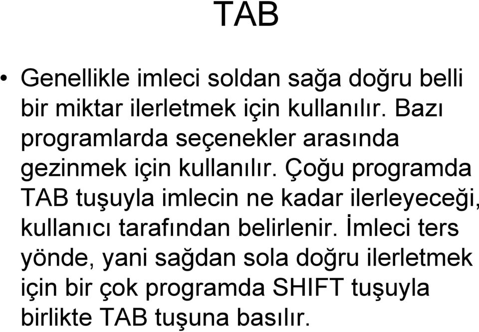 Çoğu programda TAB tuşuyla imlecin ne kadar ilerleyeceği, kullanıcı tarafından belirlenir.