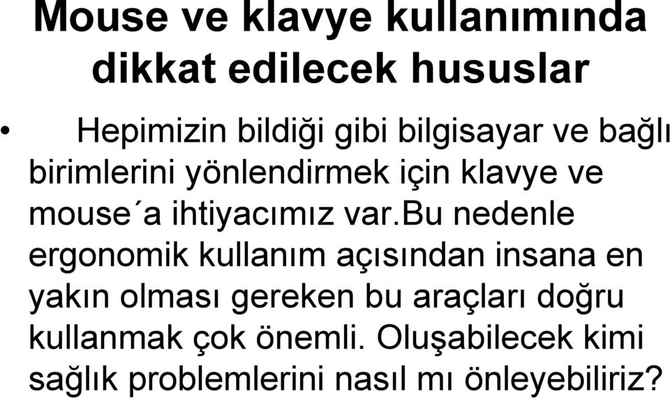 bu nedenle ergonomik kullanım açısından insana en yakın olması gereken bu araçları