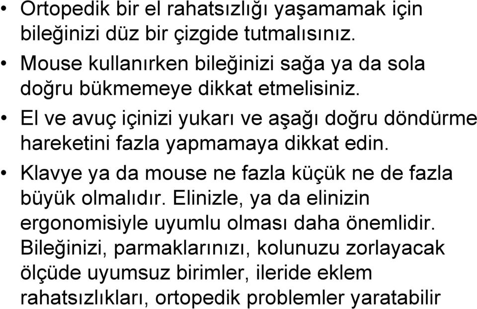 El ve avuç içinizi yukarı ve aşağı doğru döndürme hareketini fazla yapmamaya dikkat edin.