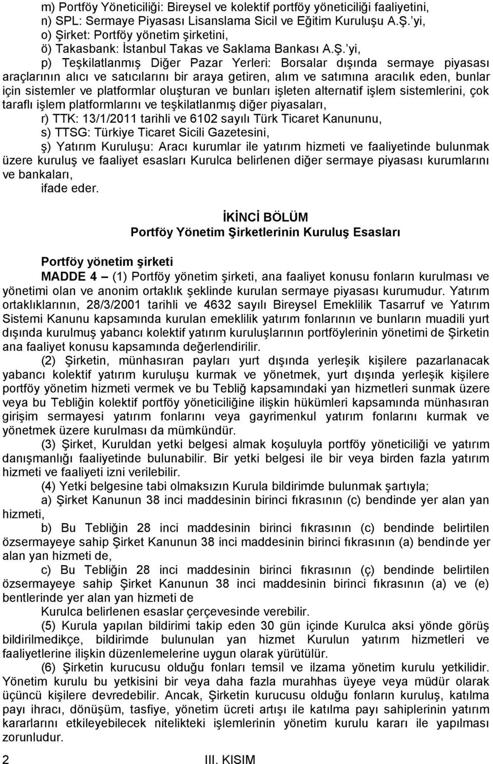 rket: Portföy yönetim şirketini, ö) Takasbank: İstanbul Takas ve Saklama Bankası A.Ş.