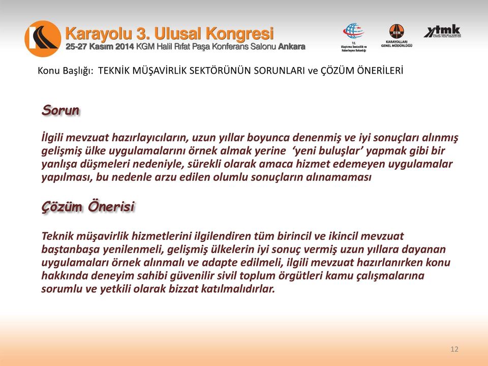 hizmetlerini ilgilendiren tüm birincil ve ikincil mevzuat baştanbaşa yenilenmeli, gelişmiş ülkelerin iyi sonuç vermiş uzun yıllara dayanan uygulamaları örnek alınmalı