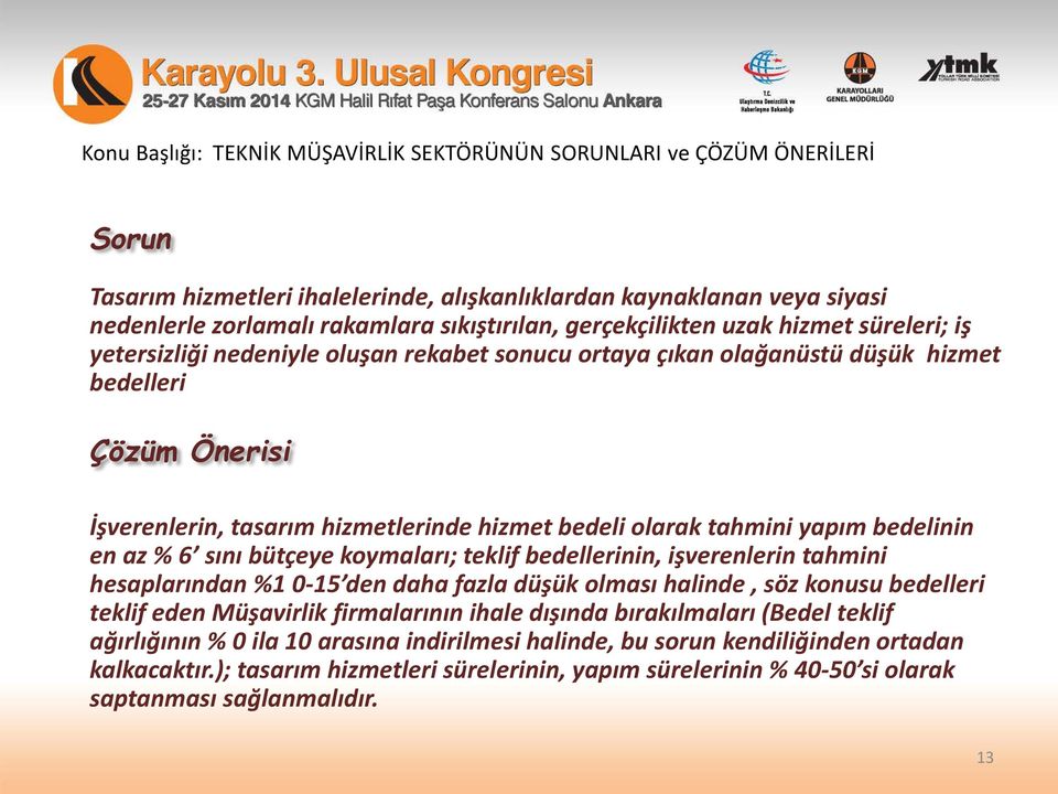 bedellerinin, işverenlerin tahmini hesaplarından %1 0-15 den daha fazla düşük olması halinde, söz konusu bedelleri teklif eden Müşavirlik firmalarının ihale dışında bırakılmaları (Bedel