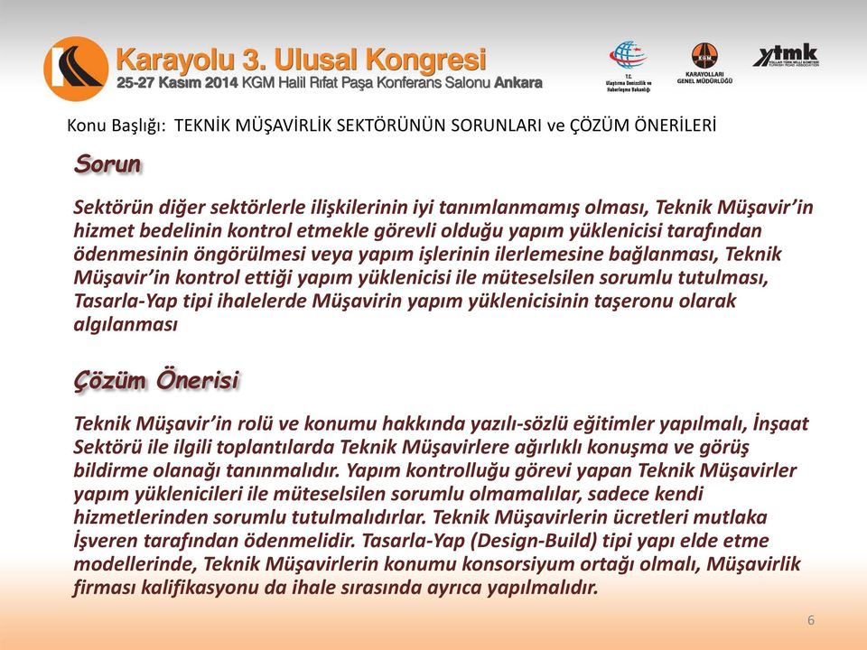 algılanması Teknik Müşavir in rolü ve konumu hakkında yazılı-sözlü eğitimler yapılmalı, İnşaat Sektörü ile ilgili toplantılarda Teknik Müşavirlere ağırlıklı konuşma ve görüş bildirme olanağı