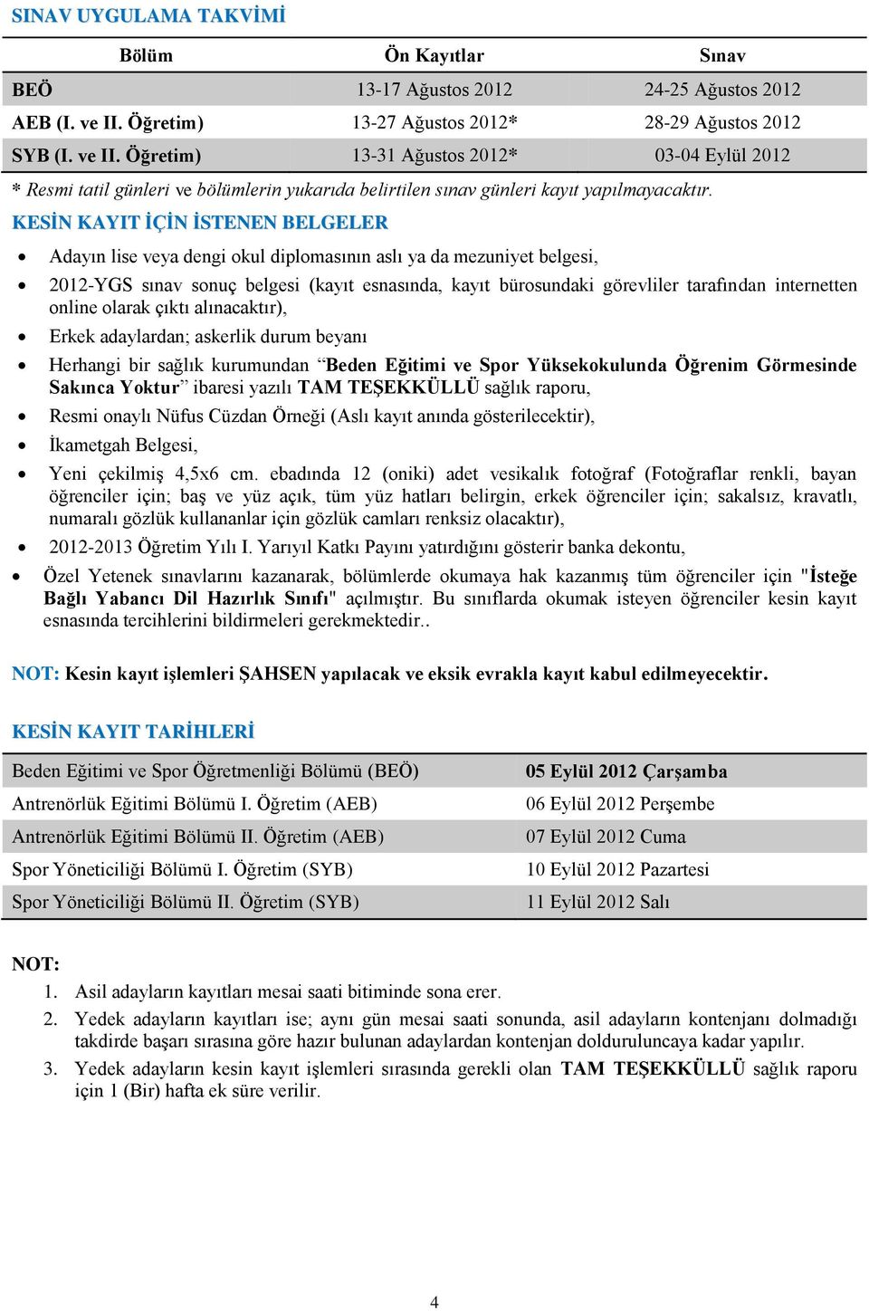 Öğretim) 13-31 Ağustos 2012* 03-04 Eylül 2012 * Resmi tatil günleri ve bölümlerin yukarıda belirtilen sınav günleri kayıt yapılmayacaktır.