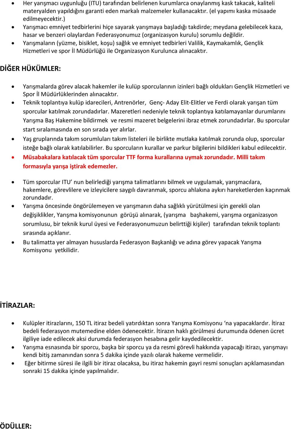 ) Yarışmacı emniyet tedbirlerini hiçe sayarak yarışmaya başladığı takdirde; meydana gelebilecek kaza, hasar ve benzeri olaylardan Federasyonumuz (organizasyon kurulu) sorumlu değildir.