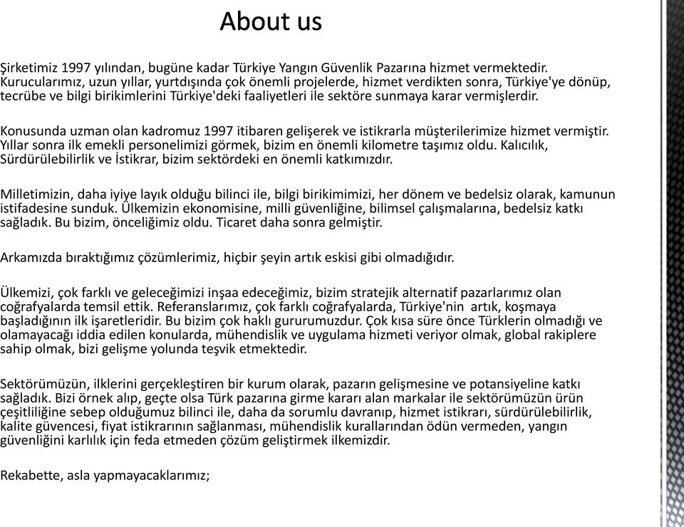 vermişlerdir. Konusunda uzman olan kadromuz 1997 itibaren gelişerek ve istikrarla müşterilerimize hizmet vermiştir.