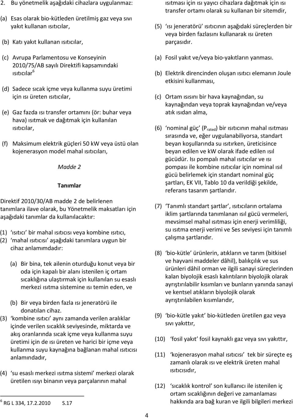 ısıtmak ve dağıtmak için kullanılan ısıtıcılar, (f) Maksimum elektrik güçleri 50 kw veya üstü olan kojenerasyon model mahal ısıtıcıları, Madde 2 Tanımlar Direktif 2010/30/AB madde 2 de belirlenen