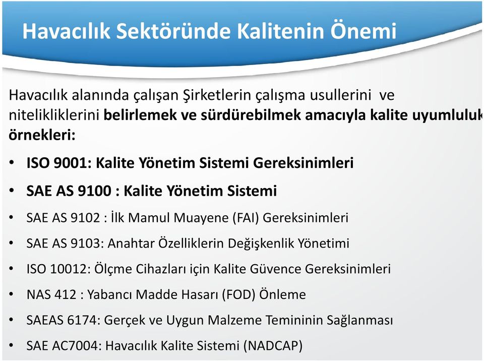 Muayene (FAI) Gereksinimleri SAE AS 9103: Anahtar Özelliklerin Değiş kenlik Yönetimi ISO 10012: Ölçme Cihazları için Kalite Güvence