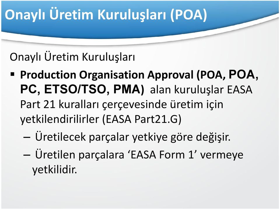 21 kuralları çerçevesinde üretim için yetkilendirilirler (EASA Part21.