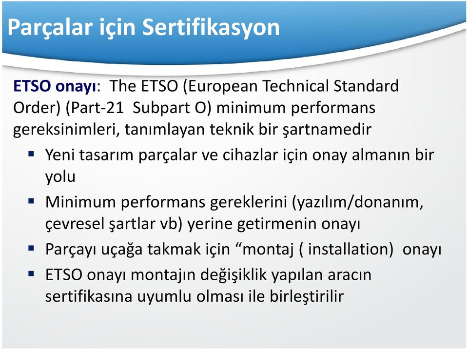 yolu Minimum performans gereklerini (yazılım/donanım, çevresel şartlar vb) yerine getirmenin onayı Parçayı uçağa