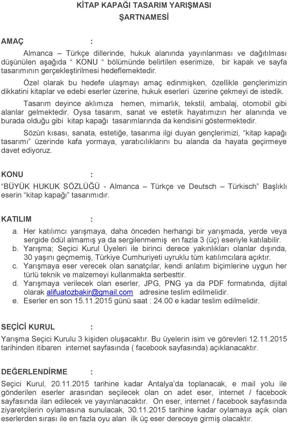 Özel olarak bu hedefe ulaşmayı amaç edinmişken, özellikle gençlerimizin dikkatini kitaplar ve edebi eserler üzerine, hukuk eserleri üzerine çekmeyi de istedik.