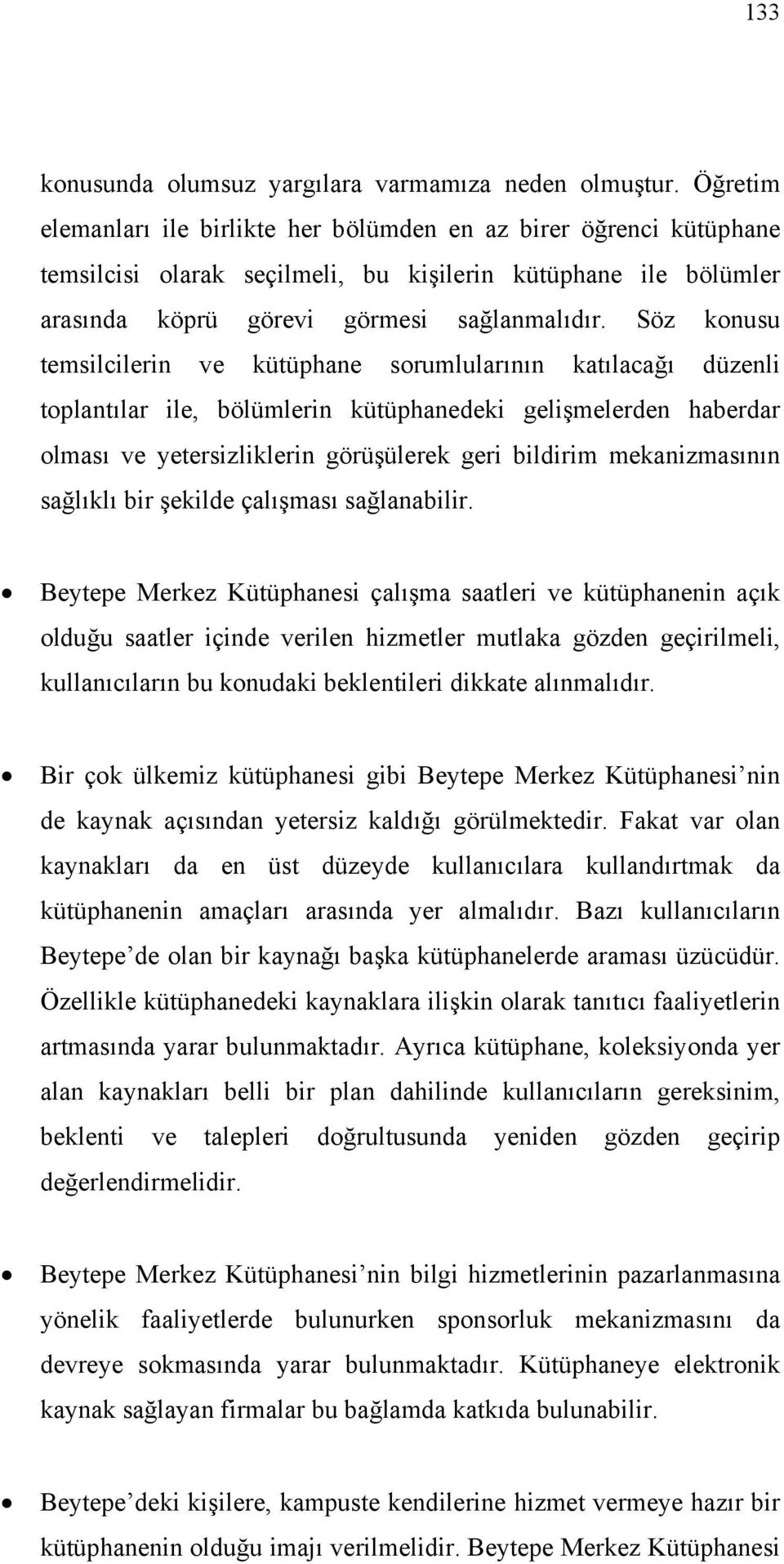 Söz konusu temsilcilerin ve kütüphane sorumlularının katılacağı düzenli toplantılar ile, bölümlerin kütüphanedeki gelişmelerden haberdar olması ve yetersizliklerin görüşülerek geri bildirim