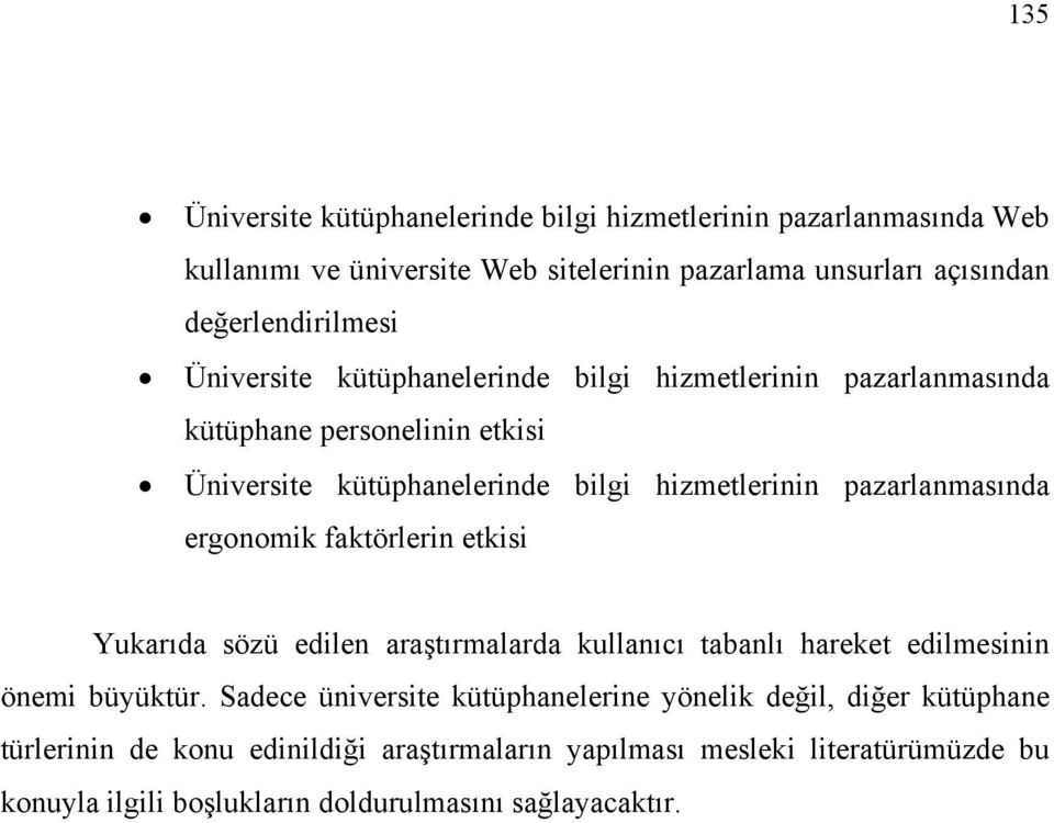 ergonomik faktörlerin etkisi Yukarıda sözü edilen araştırmalarda kullanıcı tabanlı hareket edilmesinin önemi büyüktür.